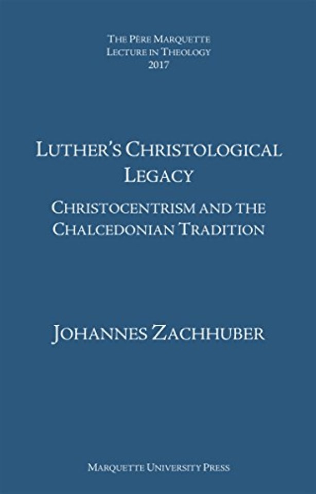 Luther`s Christological Legacy – Christocentrism and the Chalcedonian Tradition