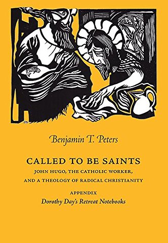 Called to Be Saints – John Hugo, the Catholic Worker, and a Theology of Radical Christianity