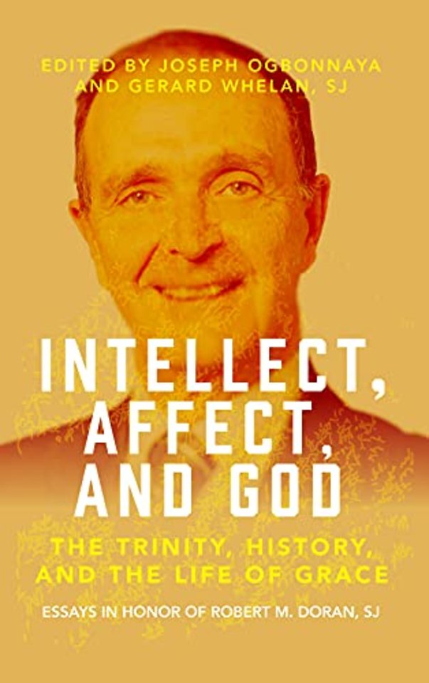 Intellect, Affect, and God – The Trinity, History, and the Life of Grace