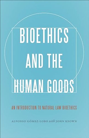 Bioethics and the Human Goods