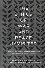 The Ethics of War and Peace Revisited : Moral Challenges in an Era of Contested and Fragmented Sovereignty