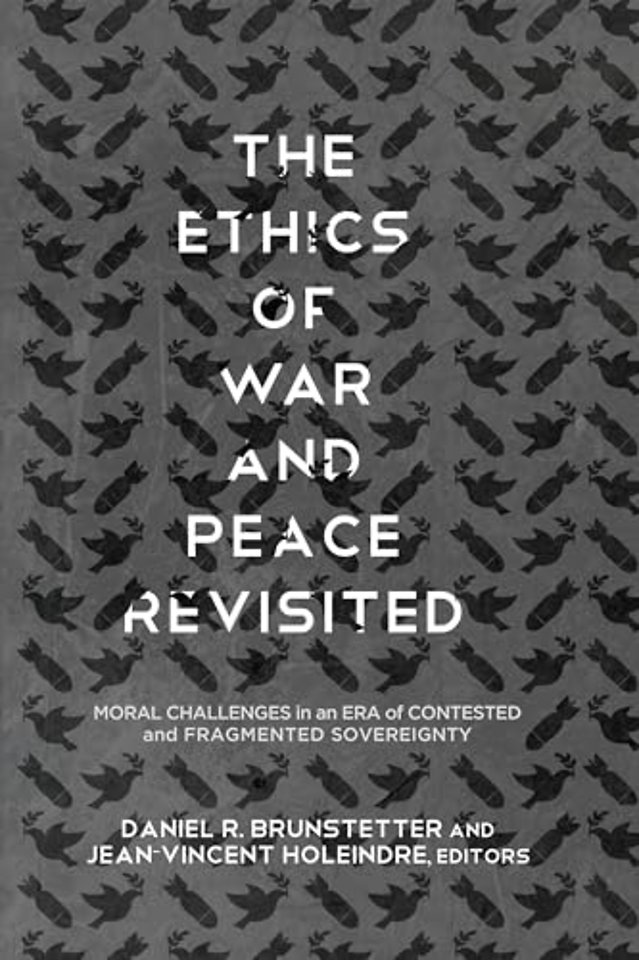 The Ethics of War and Peace Revisited : Moral Challenges in an Era of Contested and Fragmented Sovereignty