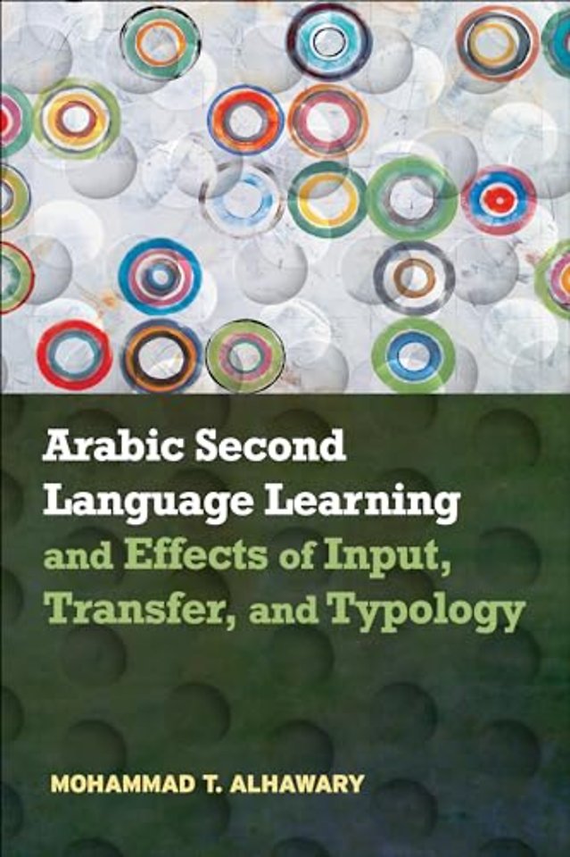 Arabic Second Language Learning and Effects of Input, Transfer, and Typology