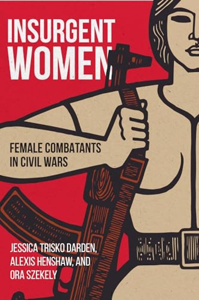 Insurgent Women : Female Combatants in Civil Wars