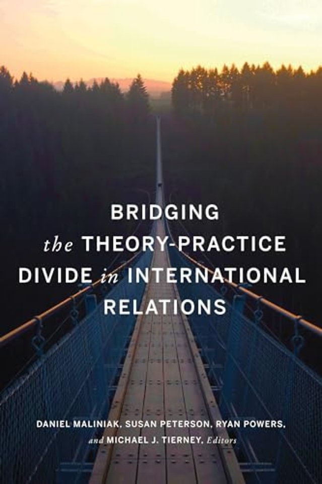 Bridging the Theory-Practice Divide in International Relations