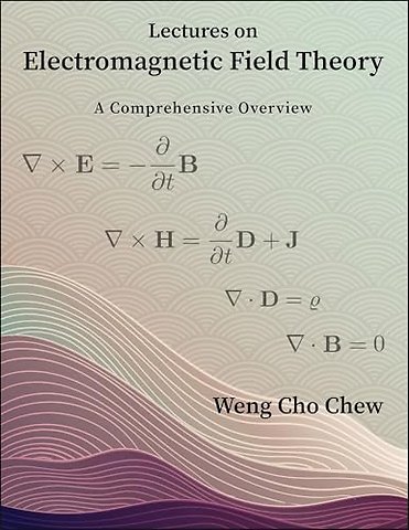 Lectures on Electromagnetic Field Theory – A Comprehensive Overview