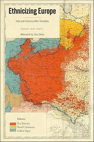Ethnicizing Europe – Hate and Violence After Versailles
