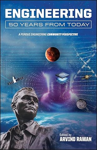 Engineering 50 Years from Today – A Purdue Engineering Community Perspective