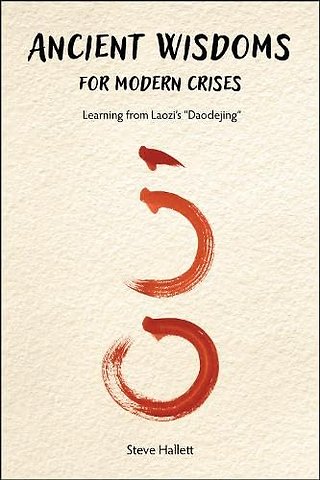 Ancient Wisdoms for Modern Crises – Learning from Laozi`s "Daodejing"