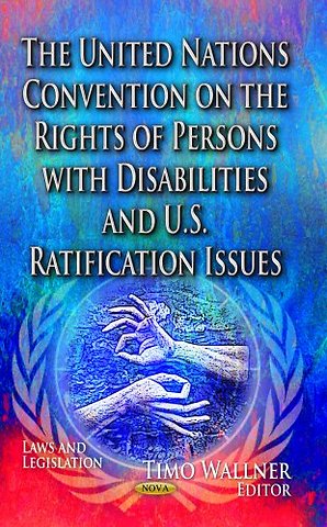 United Nations Convention on the Rights of Persons with Disabilities & U.S. Ratification Issues