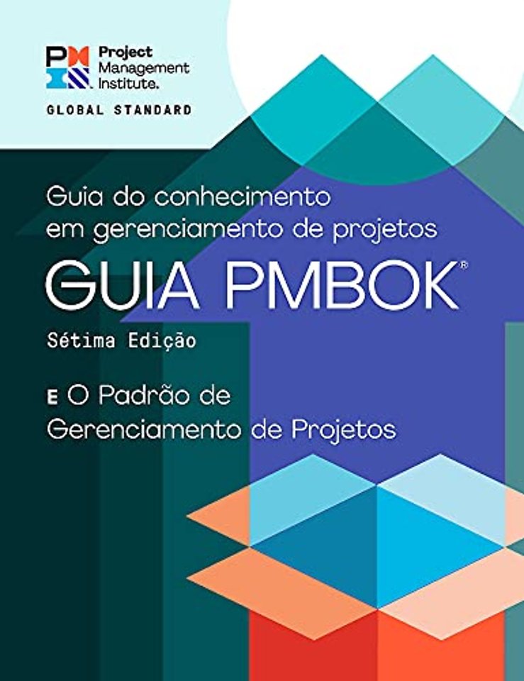 A Guide to the Project Management Body of Knowledge (PMBOK® Guide) – Seventh Edition and The Standard for Project Management (PORTUGUESE)