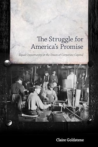 The Struggle for America`s Promise – Equal Opportunity at the Dawn of Corporate Capital