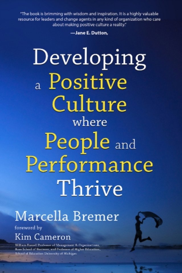 Developing a Positive Culture Where People and Performance Thrive Developing a Positive Culture Where People and Performance Thrive