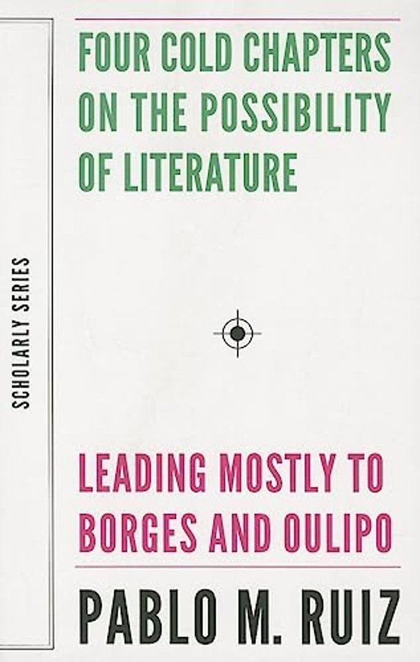 Four Cold Chapters on the Possibility of Literature – (Leading Mostly to Borges and Oulipo)