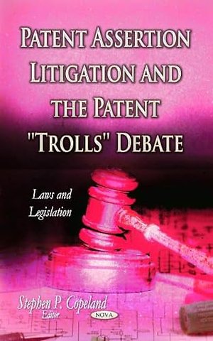 Patent Assertion Litigation & the Patent ''Trolls'' Debate