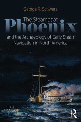 Steamboat Phoenix and the Archaeology of Early Steam Navigation in North America