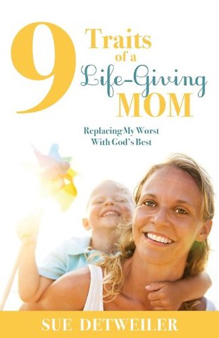 9 Traits of a Life-Giving Mom
