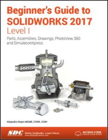 Beginner's Guide to SOLIDWORKS 2017 - Level I (Including unique access code)