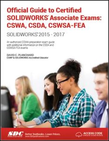 Official Guide to Certified SOLIDWORKS Associate Exams: CSWA, CSDA, CSWSA-FEA (2015-2017) (Including unique access code)
