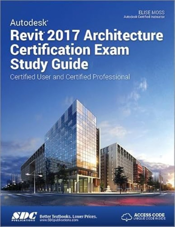 Autodesk Revit 2017 Architecture Certification Exam Study Guide (Including unique access code)
