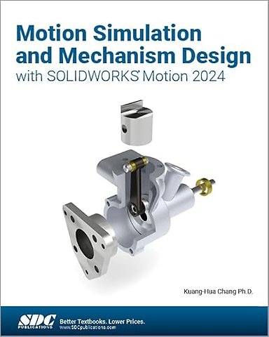 Motion Simulation and Mechanism Design with SOLIDWORKS Motion 2024