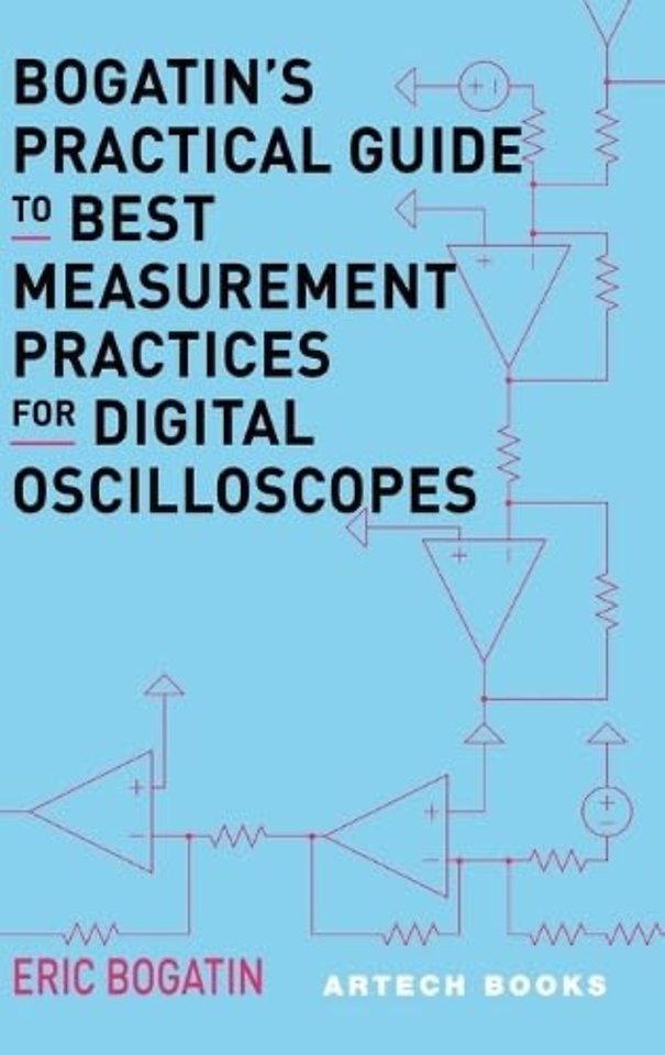 Bogatin’s Practical Guide to Best Measurement Practices for Digital Oscilloscopes