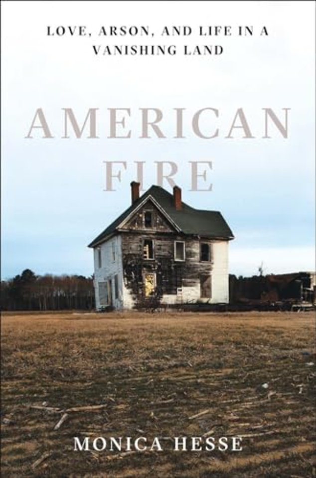 American Fire – Love, Arson, and Life in a Vanishing Land
