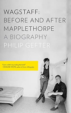 Wagstaff: Before and After Mapplethorpe – A Biography