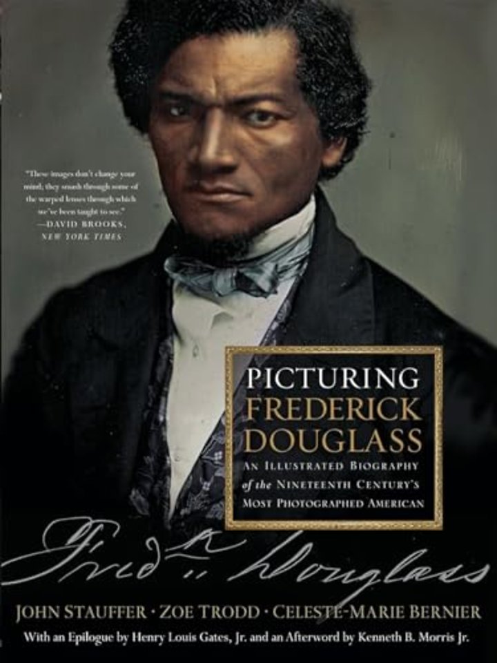 Picturing Frederick Douglass – An Illustrated Biography of the Nineteenth Century`s Most Photographed American