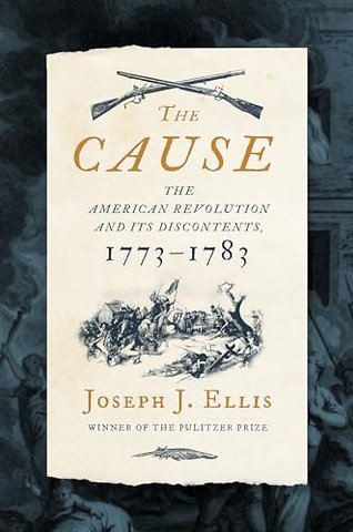 The Cause – The American Revolution and its Discontents, 1773–1783