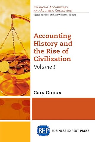 Accounting History and the Rise of Civilization, Volume I