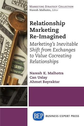 Relationship Marketing Re–Imagined – Marketing`s Inevitable Shift from Exchanges to Value Cocreating Relationships