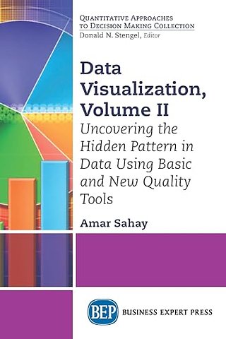 Data Visualization, Volume II – Uncovering the Hidden Pattern in Data Using Basic and New Quality Tools