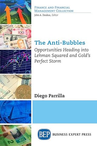 The Anti–Bubbles – Opportunities Heading Into Lehman Squared and Gold`s Perfect Storm