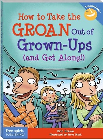 How to Take the GROAN Out of Grown-Ups (and Get Along!)