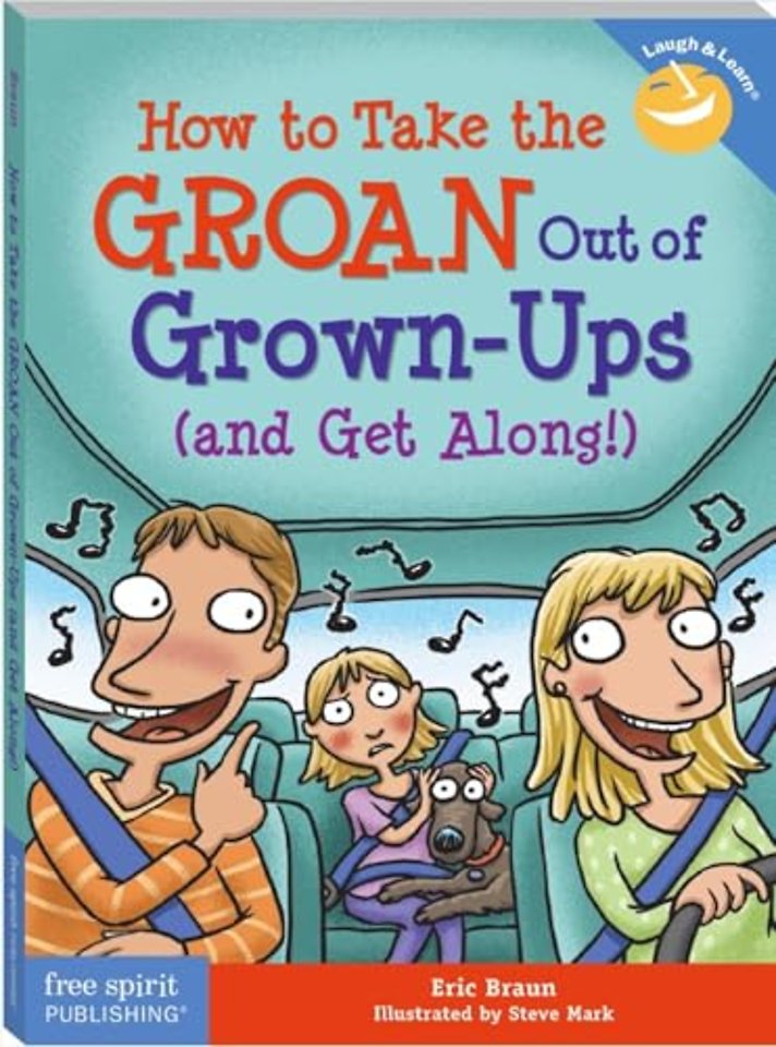 How to Take the GROAN Out of Grown-Ups (and Get Along!)