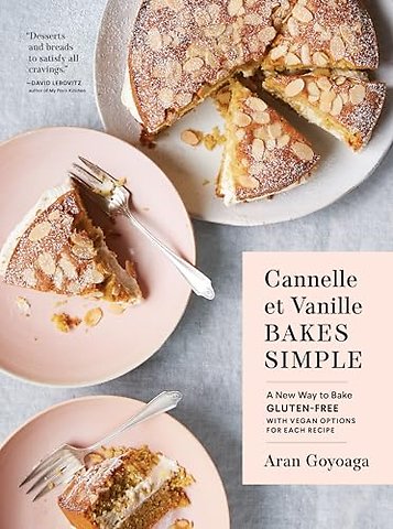 Cannelle et Vanille Bakes Simple – A New Way to Bake Gluten–Free (with Vegan Options for Each Recipe)