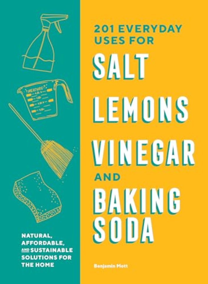 201 Everyday Uses for Salt, Lemons, Vinegar, and – Natural, Affordable, and Sustainable Solutions for the Home