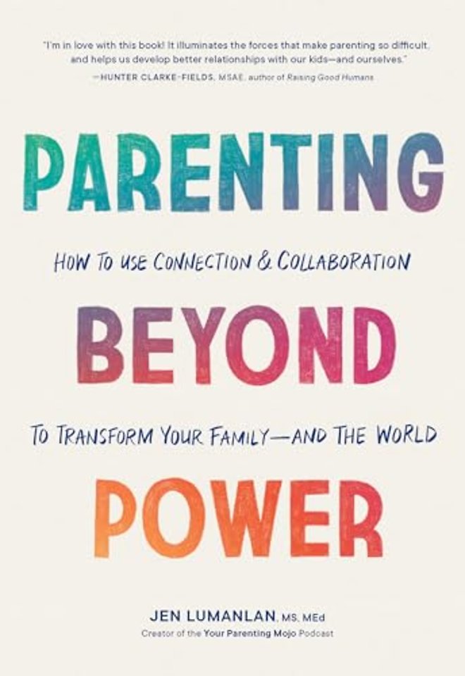 Parenting Beyond Power – How to Use Connection and Collaboration to Transform Your Family––and the World