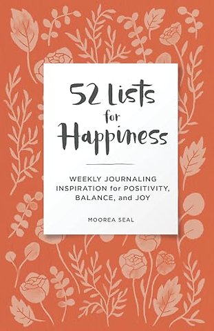 52 Lists for Happiness Floral Pattern – Weekly Journaling Inspiration for Positivity, Balance, and Joy (A Guided Self–Care Journal with Prompts,