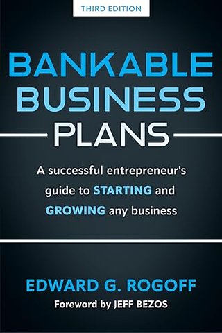 Bankable Business Plans: A successful entrepreneur's guide to starting and growing any business