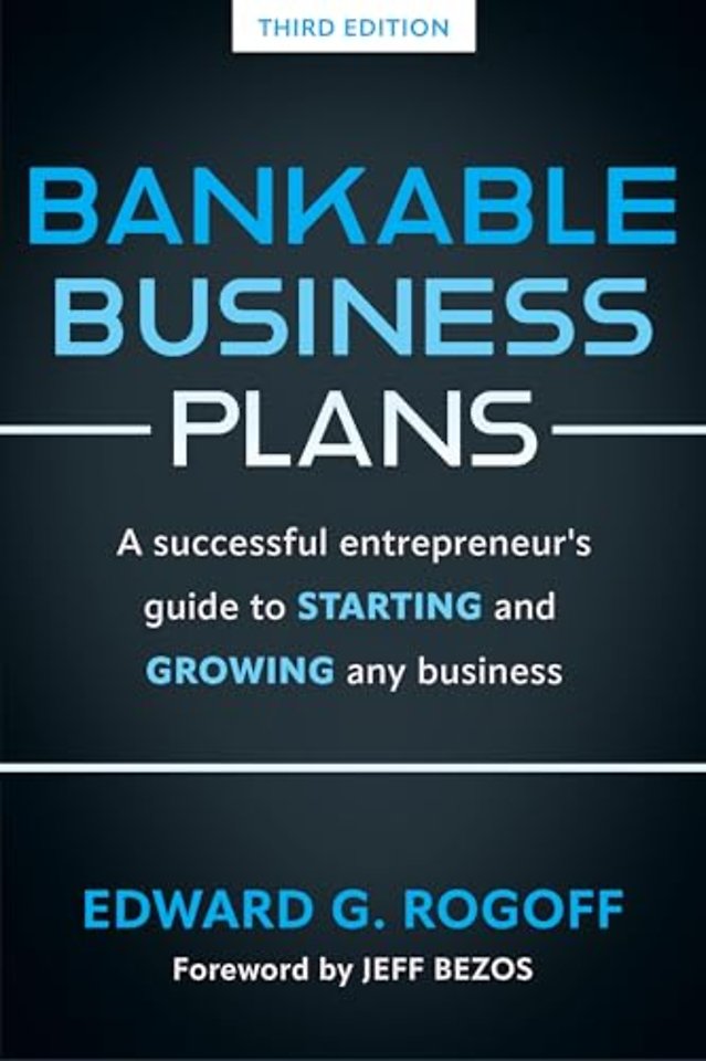 Bankable Business Plans: A successful entrepreneur's guide to starting and growing any business