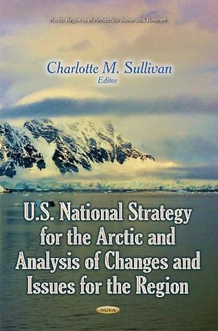 U.S. National Strategy for the Arctic and Analysis of Changes and Issues for the Region