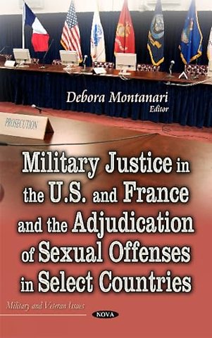 Military Justice in the U.S. and France and the Adjudication of Sexual Offenses in Select Countries