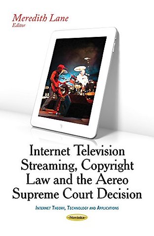 Internet Television Streaming, Copyright Law & the Aereo Supreme Court Decision