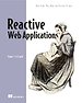 Reactive Web Applications: With Scala, Play, Akka, and Reactive Streams Reactive Web Applications: With Scala, Play, Akka, and Reactive Streams