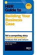 HBR Guide to Building Your Business Case (HBR Guide Series)