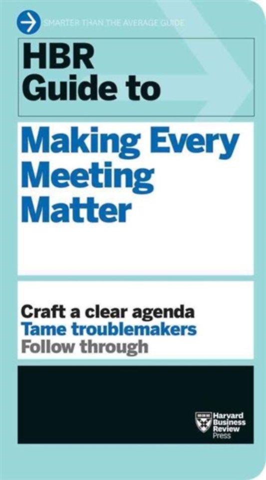 HBR Guide to Making Every Meeting Matter (HBR Guide Series)