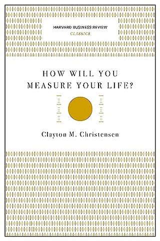 How Will You Measure Your Life? (Harvard Business Review Classics)