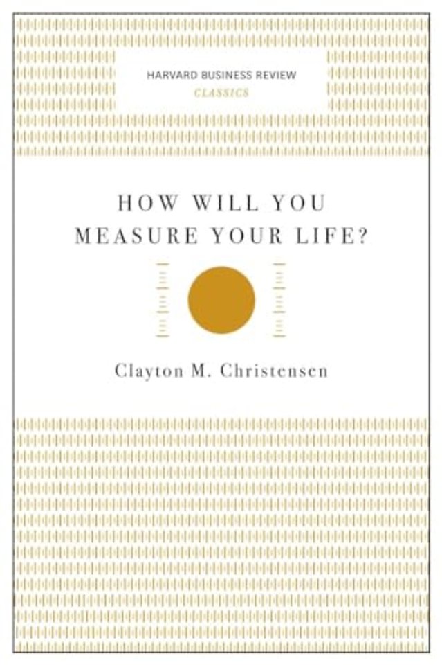 How Will You Measure Your Life? (Harvard Business Review Classics)